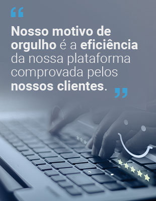 imagem com texto: nosso motivo de orgulho é a eficiência da nossa plataforma comprovada pelos nossos clientes.b